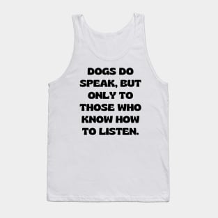 Dogs do speak, but only to those who know how to listen Tank Top